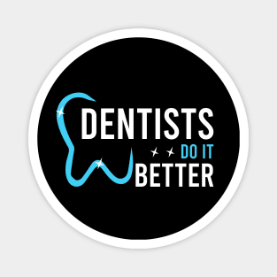 Dentists do it better Magnet